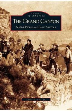 Coperta cărții 'Grand Canyon: Native People and Early Visitors - Kenneth Shields'