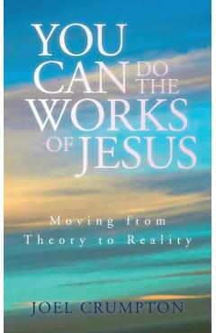 Coperta cărții 'You Can Do the Works of Jesus: Moving from Theory to Reality - Joel Crumpton'