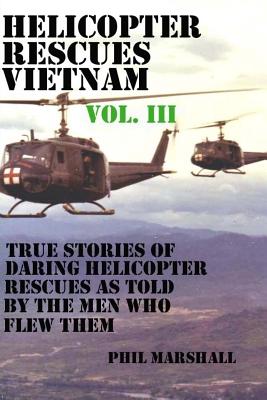 Coperta cărții 'Helicopter Rescues Vietnam Volume III - Phil Marshall'
