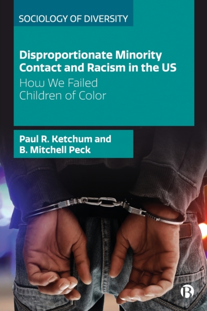 Disproportionate Minority Contact and Racism in the Us: How We Failed Children of Color - Paul R. Ketchum
