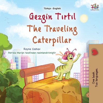 The Traveling Caterpillar (Turkish English Bilingual Book for Kids) - Rayne Coshav