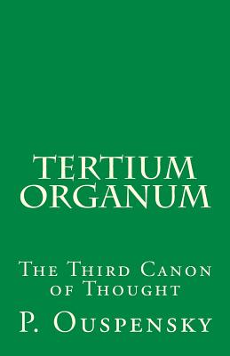 Tertium Organum: The Third Canon of Thought - P. D. Ouspensky