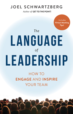 The Language of Leadership: How to Engage and Inspire Your Team - Joel Schwartzberg