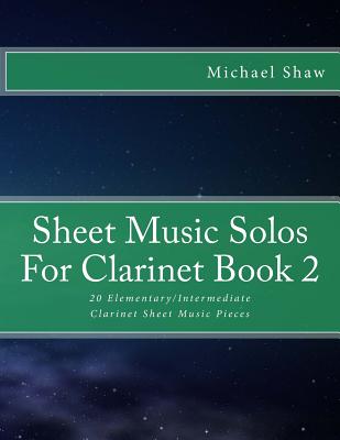 Sheet Music Solos For Clarinet Book 2: 20 Elementary/Intermediate Clarinet Sheet Music Pieces - Michael Shaw