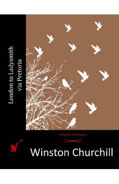 Poza produsului London to Ladysmith via Pretoria - Winston Churchill