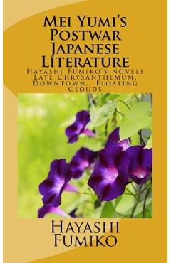 Coperta cărții 'Mei Yumi's Postwar Japanese Literature: Hayashi Fumiko's novels, Late Chrysanthemum, Downtown, Floating Clouds - Mei'