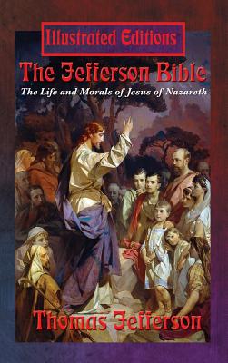 Coperta cărții 'The Jefferson Bible: The Life and Morals of Jesus of Nazareth (Illustrated Edition) - Thomas Jefferson'