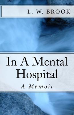 ..In A Mental Hospital: A Memoir - L. W. Brook