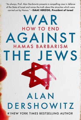 War Against the Jews: How to End Hamas Barbarism - Alan Dershowitz