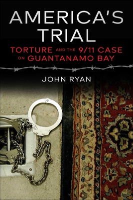 America's Trial: Torture and the 9/11 Case on Guantanamo Bay - John Ryan