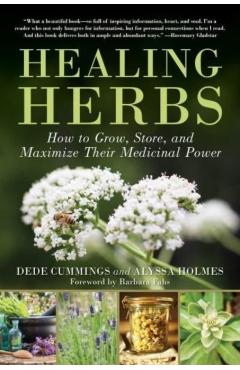 Healing Herbs: How to Grow, Store, and Maximize Their Medicinal Power - Dede Cummings