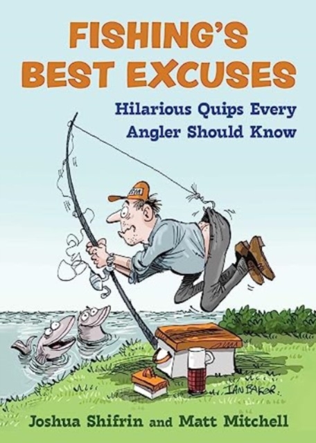 Fishing's Best Excuses: Hilarious Quips Every Angler Should Know - Joshua Shifrin
