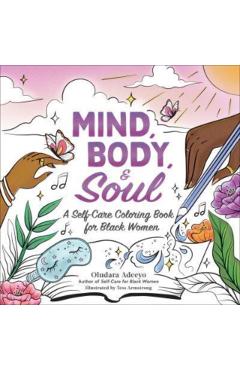 Mind, Body, & Soul: A Self-Care Coloring Book for Black Women - Oludara Adeeyo