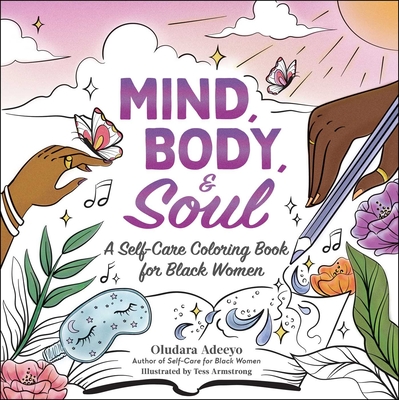 Mind, Body, & Soul: A Self-Care Coloring Book for Black Women - Oludara Adeeyo