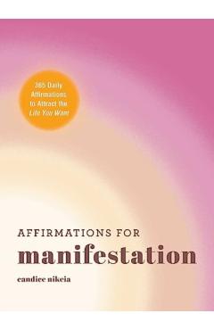 Affirmations for Manifestation: 365 Daily Affirmations to Attract the Life You Want - Candice Nikeia