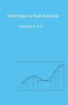 Coperta cărții 'First Steps in Real Analysis - Jonathan P. Britt'