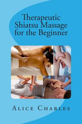 Therapeutic Shiatsu Massage for the Beginner - Alice Charles