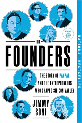 The Founders: The Story of Paypal and the Entrepreneurs Who Shaped Silicon Valley - Jimmy Soni