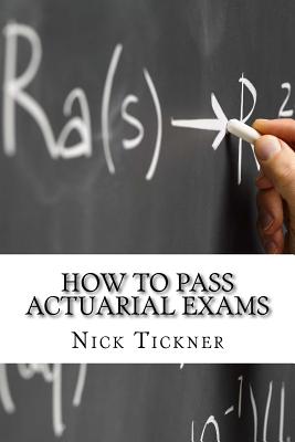 How to Pass Actuarial Exams - Nick Tickner