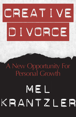 Creative Divorce: A New Opportunity for Personal Growth - Mel Krantzler