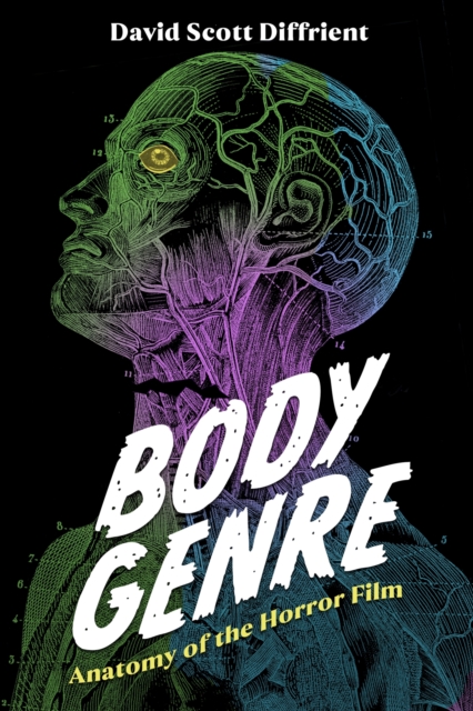 Body Genre: Anatomy of the Horror Film - David Scott Diffrient