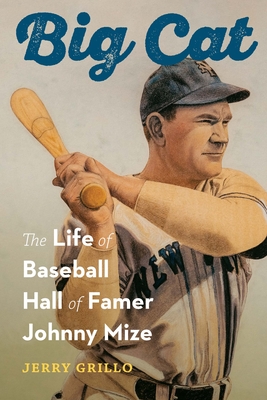 Big Cat: The Life of Baseball Hall of Famer Johnny Mize - Jerry Grillo
