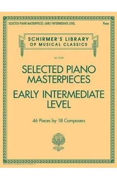 Selected Piano Masterpieces - Early Intermediate Level: Schirmer's Library of Musical Classics Volume 2128 - Hal Leonard Corp