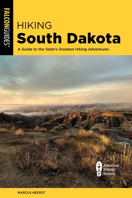 Hiking South Dakota: A Guide to the State's Greatest Hiking Adventures - Marcus Heerdt