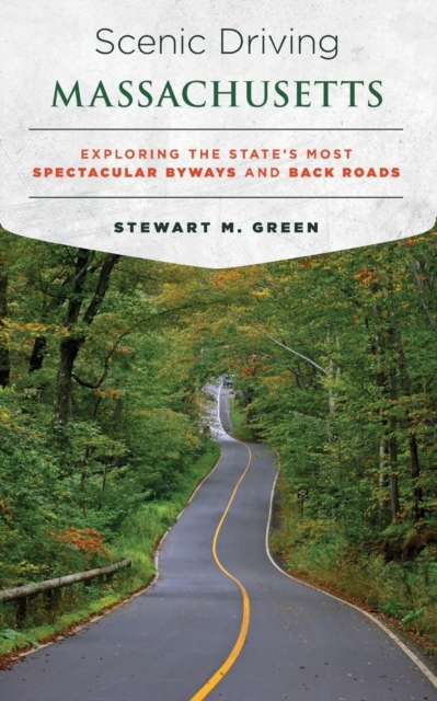 Scenic Driving Massachusetts: Exploring the State's Most Spectacular Byways and Back Roads - Stewart Green