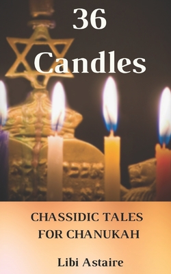 36 Candles: Chassidic Tales for Chanukah - Libi Astaire