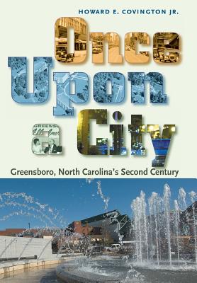 Once Upon a City: Greensboro, North Carolina's Second Century - Howard E. Covington