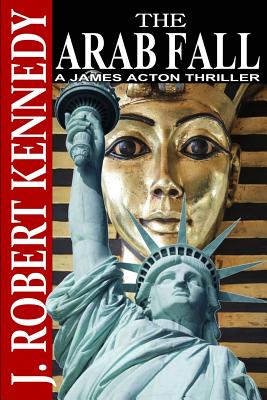 The Arab Fall: A James Acton Thriller Book #6 - J. Robert Kennedy