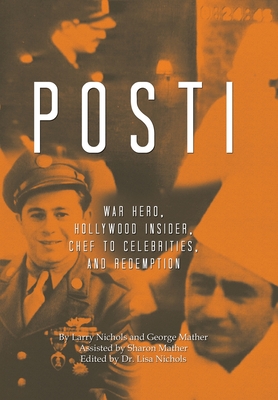 Posti: War Hero, Hollywood Insider, Chef to Celebrities, and Redemption - Larry Nichols
