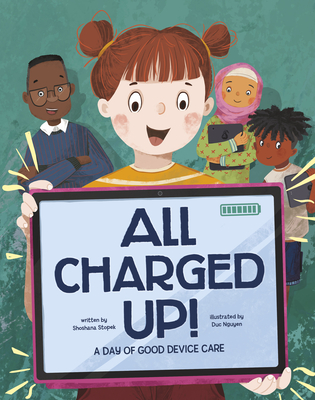 All Charged Up!: A Day of Good Device Care - Shoshana Stopek