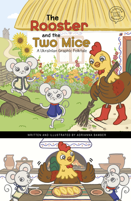 The Rooster and the Two Mice: A Ukrainian Graphic Folktale - Adrianna Bamber