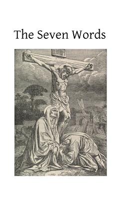 The Seven Words: Spoken by Christ on the Cross - Brother Hermenegild Tosf
