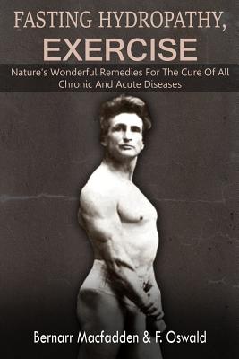 Coperta cărții 'Fasting - Hydropathy - Exercise: Nature's Wonderful Remedies For The Cure Of All Chronic And Acute Diseases (Original'