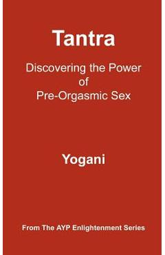 Poza produsului Tantra - Discovering the Power of Pre-Orgasmic Sex: (AYP Enlightenment Series) - Yogani