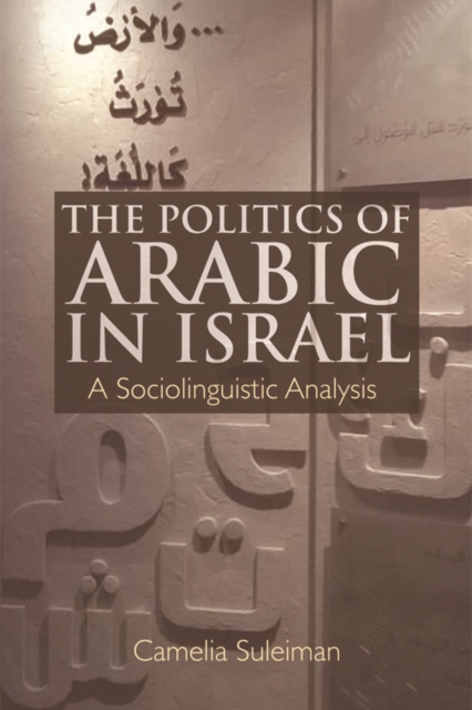 The Politics of Arabic in Israel: A Sociolinguistic Analysis - Camelia Suleiman