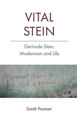 Vital Stein: Gertrude Stein, Modernism and Life - Sarah Posman