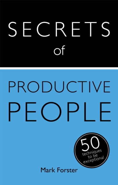Secrets of Productive People: The 50 Strategies You Need to Get Things Done - Mark Forster