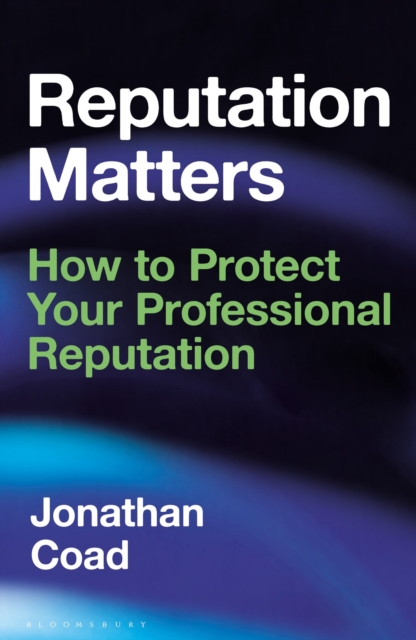 Reputation Matters: How to Protect Your Professional Reputation - Jonathan Coad