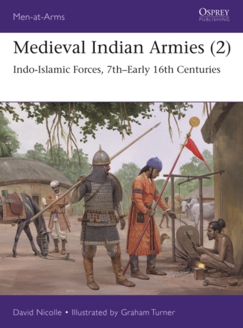 Medieval Indian Armies (2): Indo-Islamic Forces, 7th-Early 16th Centuries - David Nicolle