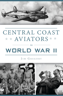 Central Coast Aviators in World War II - Jim Gregory