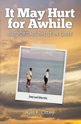 It May Hurt for Awhile: Supporting Those in Grief - Avis E. Ottey