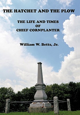 Coperta cărții 'The Hatchet and the Plow: The Life and Times of Chief Cornplanter - William W. Betts'
