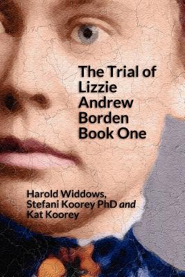 Coperta cărții 'The Trial of Lizzie Borden: Book One - Stefani Koorey Phd'