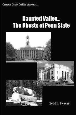 Haunted Valley... The Ghosts Of Penn State: Ghost Stories And Haunted Tales Of Penn State - Matt Swayne