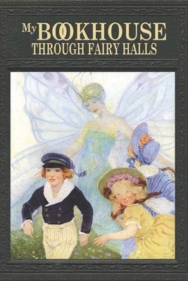 Coperta cărții 'My Bookhouse: Through Fairy Halls - Olive Beaupré Miller'