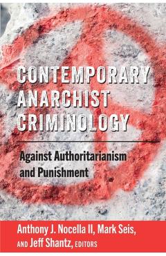 Poza produsului Contemporary Anarchist Criminology: Against Authoritarianism and Punishment - Anthony J. Nocella